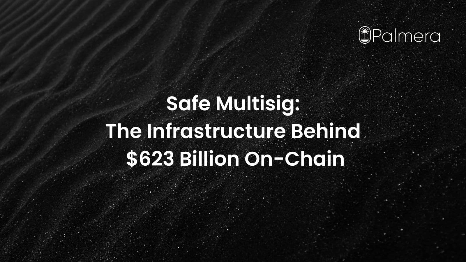 Safe in 2025: Securing $623B+ in On-Chain Value