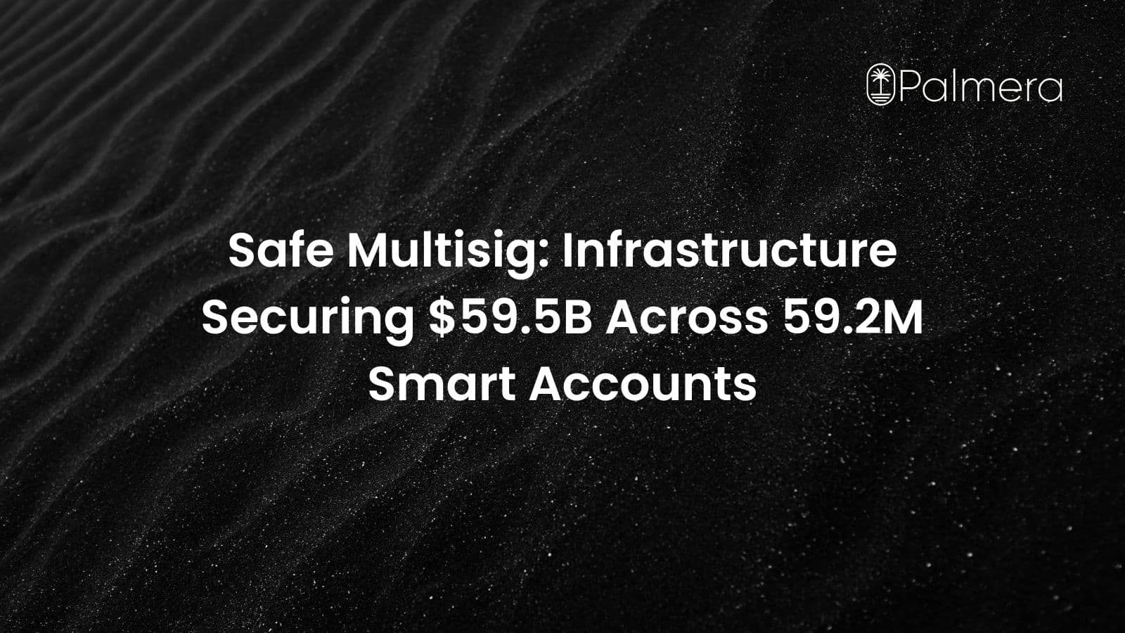 Safe Multisig: Infrastructure Securing $59.5B Across 59.2M Smart Accounts
